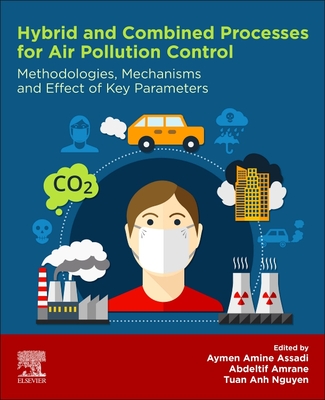 Hybrid and Combined Processes for Air Pollution Control: Methodologies, Mechanisms and Effect of Key Parameters - Assadi, Aymen Amine (Editor), and Amrane, Abdeltif (Editor), and Nguyen, Tuan Anh (Editor)