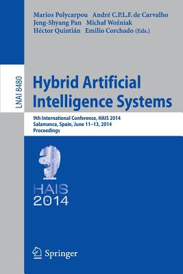 Hybrid Artificial Intelligence Systems: 9th International Conference, HAIS 2014, Salamanca, Spain, June 11-13, 2014, Proceedings - Polycarpou, Marios (Editor), and de Carvalho, Andr C.P.L.F. (Editor), and Pan, Jeng-Shyang (Editor)
