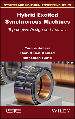 Hybrid Excited Synchronous Machines: Topologies, Design and Analysis - Amara, Yacine, and Ben Ahmed, Hamid, and Gabsi, Mohamed