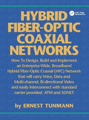 Hybrid Fiber-Optic Coaxial Networks: How to Design, Build, and Implement an Enterprise-Wide Broadband HFC Network - Tunmann, Ernest