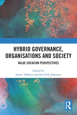 Hybrid Governance, Organisations and Society: Value Creation Perspectives - Vakkuri, Jarmo (Editor), and Johanson, Jan-Erik (Editor)
