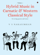 Hybrid Music in Carnatic and Western Classical Style: For string quartet and voices: For string quartet and voices IN