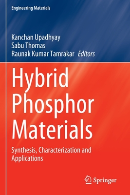 Hybrid Phosphor Materials: Synthesis, Characterization and Applications - Upadhyay, Kanchan (Editor), and Thomas, Sabu (Editor), and Tamrakar, Raunak Kumar (Editor)