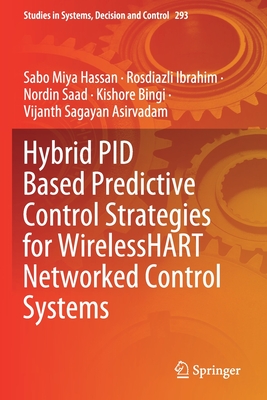 Hybrid Pid Based Predictive Control Strategies for Wirelesshart Networked Control Systems - Hassan, Sabo Miya, and Ibrahim, Rosdiazli, and Saad, Nordin