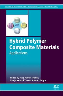 Hybrid Polymer Composite Materials: Applications - Thakur, Vijay Kumar (Editor), and Thakur, Manju Kumari (Editor), and Pappu, Asokan (Editor)