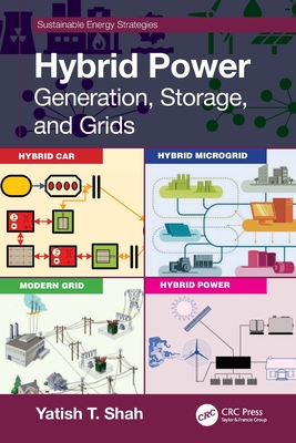 Hybrid Power: Generation, Storage, and Grids - Shah, Yatish T