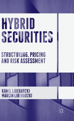 Hybrid Securities: Structuring, Pricing and Risk Assessment - Liberadzki, Kamil, and Liberadzki, Marcin