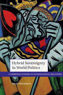 Hybrid Sovereignty in World Politics - Srivastava, Swati