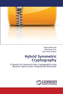 Hybrid Symmetric Cryptography - Mehmood, Zeenat, and Khan, Mohd Ilyas, and Siddiqui, Abdul Moiz