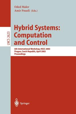 Hybrid Systems: Computation and Control: 6th International Workshop, Hscc 2003 Prague, Czech Republic, April 3-5, 2003, Proceedings - Wiedijk, Freek (Editor), and Maler, Oded (Editor), and Pnueli, Amir (Editor)