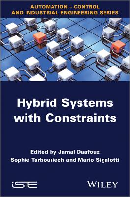 Hybrid Systems with Constraints - Daafouz, Jamal (Editor), and Tarbouriech, Sophie (Editor), and Sigalotti, Mario (Editor)