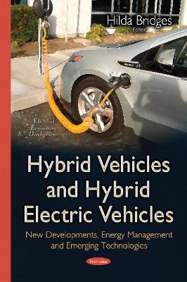 Hybrid Vehicles & Hybrid Electric Vehicles: New Developments, Energy Management & Emerging Technologies - Bridges, Hilda (Editor)