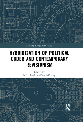 Hybridisation of Political Order and Contemporary Revisionism - Hynek, Nik (Editor), and St teck, Vt (Editor)