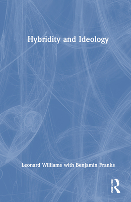 Hybridity and Ideology - Williams, Leonard, and Franks, Benjamin