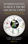 Hybridizing Surface Probe Microscopies: Toward a Full Description of the Meso- And Nanoworlds: Toward a Full Description of the Meso- And Nanoworlds