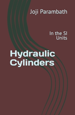 Hydraulic Cylinders: In the SI Units - Parambath, Joji