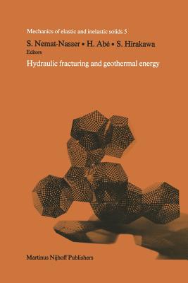 Hydraulic Fracturing and Geothermal Energy: Proceedings of the First Japan-United States Joint Seminar on Hydraulic Fracturing and Geothermal Energy, Tokyo, Japan, November 2-5, 1982, and Symposium on Fracture Mechanics Approach to Hydraulic Fracturing... - Nemat-Nassar, S (Editor), and Ab, H (Editor), and Hirakawa, S (Editor)