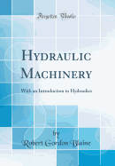 Hydraulic Machinery: With an Introduction to Hydraulics (Classic Reprint)