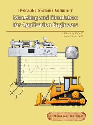 Hydraulic Systems Volume 7: Modeling and Simulation for Application Engineers - Khalil, Medhat, Dr.