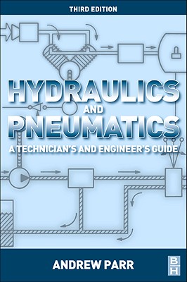 Hydraulics and Pneumatics: A Technician's and Engineer's Guide - Parr, Andrew