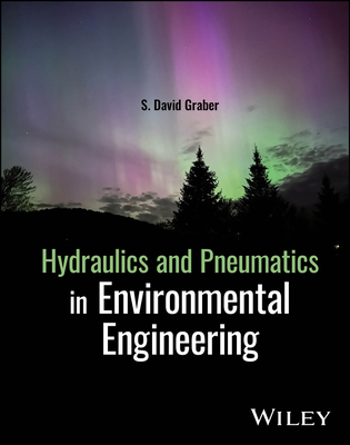 Hydraulics and Pneumatics in Environmental Engineering - Graber, S David