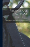 Hydraulique Agricole: Amenagement Des Eaux, Irrigation Des Terres Labourables