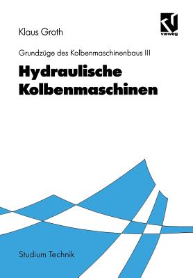 Hydraulische Kolbenmaschinen - Groth, Klaus, and Rinne, Gerhart (Contributions by), and Hage, Friedhelm (Contributions by)