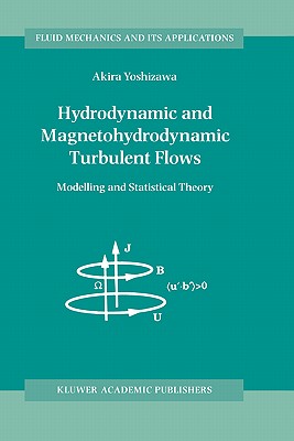 Hydrodynamic and Magnetohydrodynamic Turbulent Flows: Modelling and Statistical Theory - Yoshizawa, A