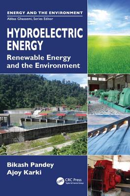 Hydroelectric Energy: Renewable Energy and the Environment - Pandey, Bikash, and Karki, Ajoy