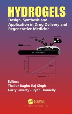Hydrogels: Design, Synthesis and Application in Drug Delivery and Regenerative Medicine - Singh, Thakur Raghu Raj (Editor), and Laverty, Garry (Editor), and Donnelly, Ryan (Editor)