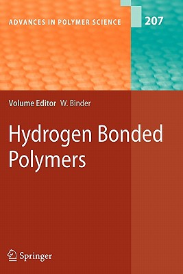 Hydrogen Bonded Polymers - Binder, Wolfgang (Editor), and Binder, W.H. (Contributions by), and Bouteiller, L. (Contributions by)