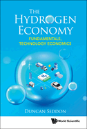 Hydrogen Economy, The: Fundamentals, Technology, Economics