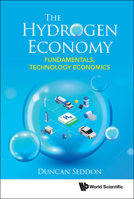 Hydrogen Economy, The: Fundamentals, Technology, Economics - Seddon, Duncan