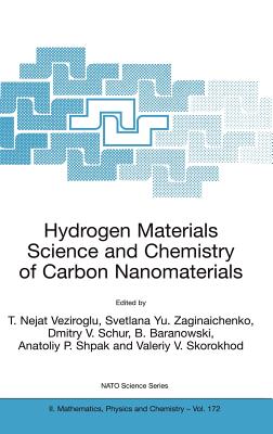 Hydrogen Materials Science and Chemistry of Carbon Nanomaterials: Proceedings of the NATO Advanced Research Workshop on Hydrogen Materials Science an Chemistry of Carbon Nanomaterials, Sudak, Crimea, Ukraine, September 14-20, 2003 - Veziroglu, T Nejat, PH.D. (Editor), and Zaginaichenko, Svetlana Yu (Editor), and Schur, Dmitry V (Editor)