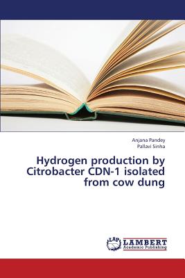 Hydrogen production by Citrobacter CDN-1 isolated from cow dung - Pandey Anjana, and Sinha Pallavi