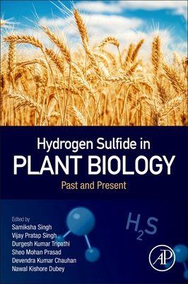 Hydrogen Sulfide in Plant Biology: Past and Present - Singh, Samiksha (Editor), and Singh, Vijay Pratap (Editor), and Prasad, Sheo Mohan (Editor)