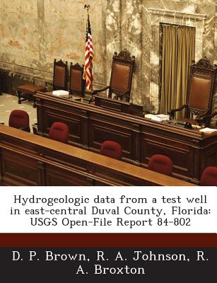 Hydrogeologic Data from a Test Well in East-Central Duval County, Florida: Usgs Open-File Report 84-802 - Brown, D P, and Johnson, R a, and Broxton, R A