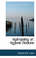 Hydropathy: Or, Hygienic Medicine