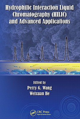 Hydrophilic Interaction Liquid Chromatography (Hilic) and Advanced Applications - Wang, Perry G (Editor), and He, Weixuan (Editor)