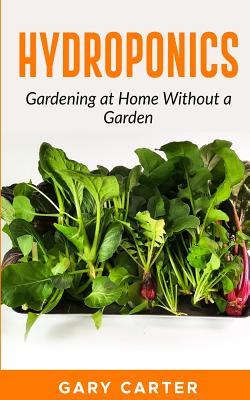 Hydroponics: Gardening at Home Without a Garden - Carter, Gary