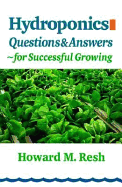 Hydroponics: Questions and Answers for Successful Growing - Resh, Howard M, Ph.D.