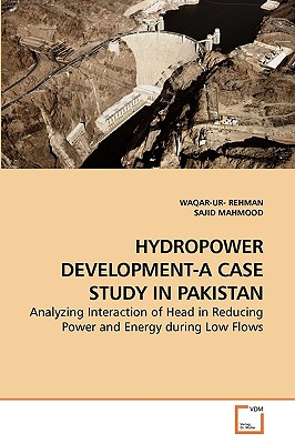 Hydropower Development-A Case Study in Pakistan - Rehman, Waqar-Ur-, and Mahmood, Sajid