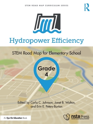 Hydropower Efficiency, Grade 4: STEM Road Map for Elementary School - Johnson, Carla C (Editor), and Walton, Janet B (Editor), and Peters-Burton, Erin (Editor)