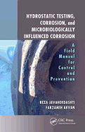 Hydrostatic Testing, Corrosion, and Microbiologically Influenced Corrosion: A Field Manual for Control and Prevention
