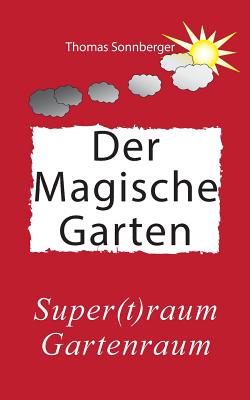 Hygge, Der magische Garten: Gluck fur Fortgeschrittene, Supertraum Gartenraum, - Sonnberger, Thomas