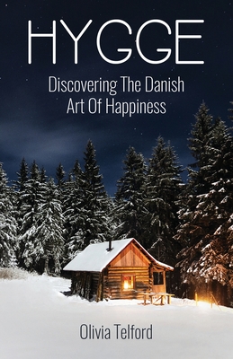 Hygge: Discovering The Danish Art Of Happiness -- How To Live Cozily And Enjoy Life's Simple Pleasures - Telford, Olivia