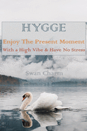 HYGGE - Enjoy The Present Moment With a High Vibe and Have No Stress