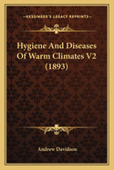 Hygiene and Diseases of Warm Climates V2 (1893)