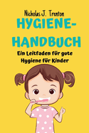 Hygiene-Handbuch: Ein Leitfaden f?r gute Hygiene f?r Kinder