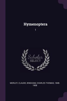 Hymenoptera: 1 - Morley, Claude, and Bingham, Charles Thomas